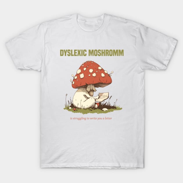 dyslexic mushroom is struggling dyslexia T-Shirt by StepInSky